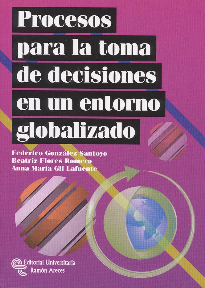 PROCESOS PARA LA TOMA DE DECISIONES EN UN ENTORNO GLOBALIZADO | 9788499610306 | GIL LAFUENTE, ANNA MARÍA / SANTOYO GONZÁLEZ, FEDERICO / FLORES ROMERO, BEATRIZ | Galatea Llibres | Llibreria online de Reus, Tarragona | Comprar llibres en català i castellà online