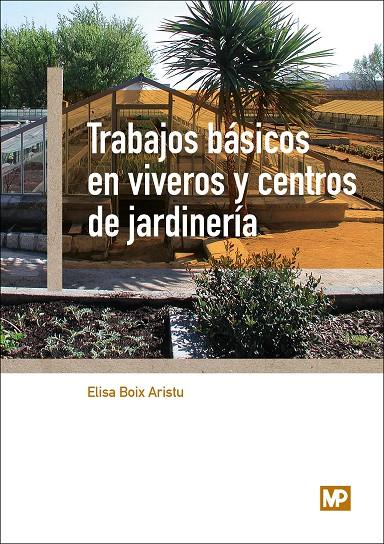 TRABAJOS BÁSICOS EN VIVEROS Y CENTROS DE JARDINERÍA | 9788484765400 | BOIX ARISTU, ELISA | Galatea Llibres | Llibreria online de Reus, Tarragona | Comprar llibres en català i castellà online