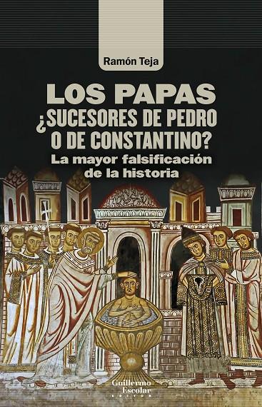 LOS PAPAS. ¿SUCESORES DE PEDRO O DE CONSTANTINO? | 9788418981234 | TEJA CASUSO, RAMÓN | Galatea Llibres | Librería online de Reus, Tarragona | Comprar libros en catalán y castellano online