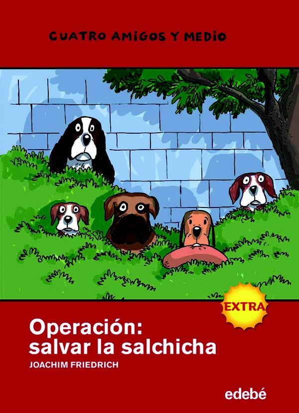 CUATRO AMIGOS Y MEDIO EXTRA OPERACION SALVAR LA SALCHICHA | 9788423697885 | FRIEDRICH, JOACHIM | Galatea Llibres | Llibreria online de Reus, Tarragona | Comprar llibres en català i castellà online