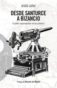 DESDE SANTURCE A BIZANCIO. EL PODER NACIONALIZADOR DE LAS PALABRAS | 9788499200958 | LAINZ, JESUS | Galatea Llibres | Llibreria online de Reus, Tarragona | Comprar llibres en català i castellà online