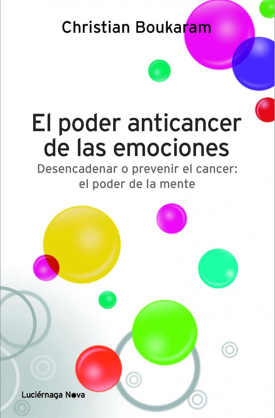 EL PODER ANTICANCER DE LAS EMOCIONES. DESENCADENAR O PREVENIR | 9788415864042 | CHRISTIAN BOUKARAM | Galatea Llibres | Llibreria online de Reus, Tarragona | Comprar llibres en català i castellà online