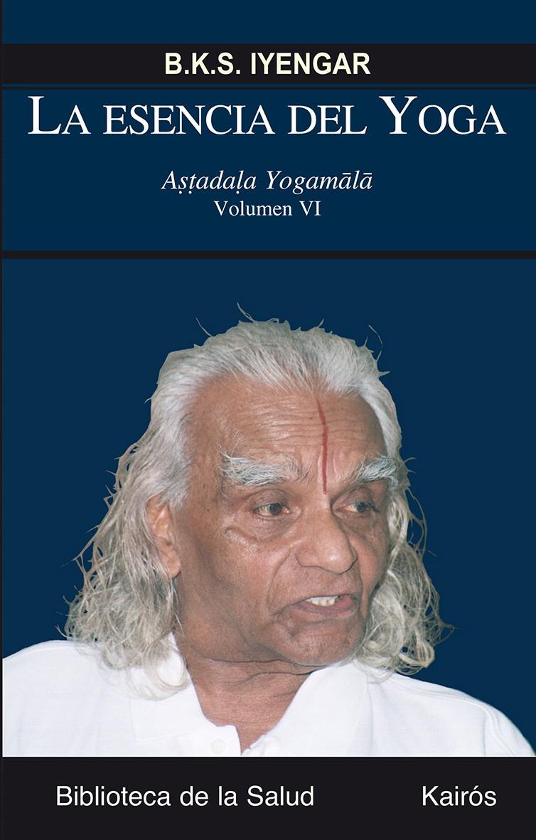 LA ESENCIA DEL YOGA. VOL. 6 | 9788499883717 | IYENGAR, B.K.S. | Galatea Llibres | Llibreria online de Reus, Tarragona | Comprar llibres en català i castellà online