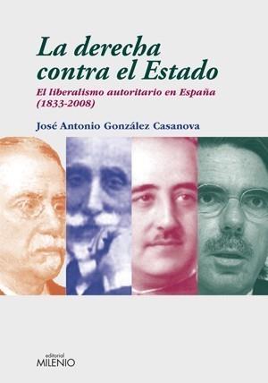 DERECHA CONTRA EL ESTADO. EL LIBERALISMO AUTORITARIO EN ESPAÑA (1833-2008) | 9788497432856 | GONZÁLEZ CASANOVA, JOSE | Galatea Llibres | Llibreria online de Reus, Tarragona | Comprar llibres en català i castellà online