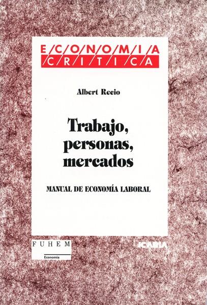 TRABAJO, PERSONAS, MERCADOS.MANUAL DE ECONOMIA LAB | 9788474263114 | RECIO, ALBERT | Galatea Llibres | Llibreria online de Reus, Tarragona | Comprar llibres en català i castellà online