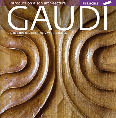 GAUDÍ. INTRODUCTION À SON ARCHITECTURE (FRANCES) | 9788484784524 | PLA BOADA, RICARD/VIVAS ORTIZ, PERE/CIRLOT LAPORTA, JUAN EDUARDO | Galatea Llibres | Librería online de Reus, Tarragona | Comprar libros en catalán y castellano online