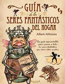 GUIA DE LOS SERES FANTASTICOS DEL HOGAR | 9788466642033 | ALFORCEA, ALBERT | Galatea Llibres | Librería online de Reus, Tarragona | Comprar libros en catalán y castellano online