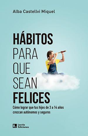 HÁBITOS PARA QUE SEAN FELICES | 9788418735714 | CASTELLVI MIQUEL, ALBA | Galatea Llibres | Librería online de Reus, Tarragona | Comprar libros en catalán y castellano online