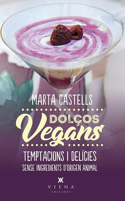 DOLçOS VEGANS | 9788483309872 | CASTELLS, MARTA | Galatea Llibres | Librería online de Reus, Tarragona | Comprar libros en catalán y castellano online