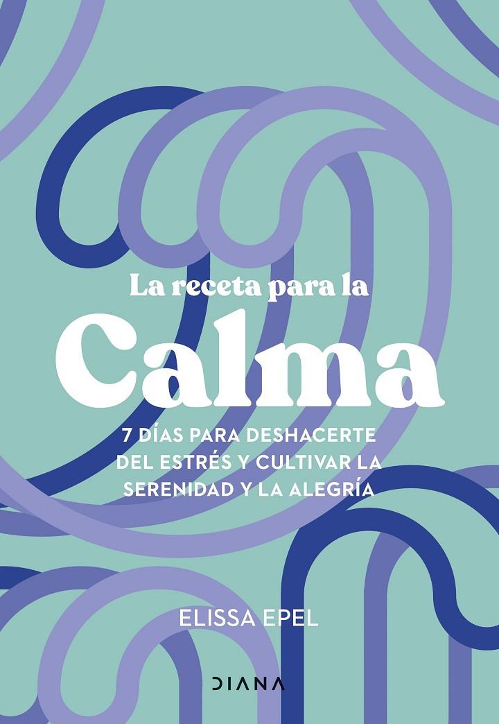 LA RECETA PARA LA CALMA | 9788411191005 | EPEL, ELISSA | Galatea Llibres | Llibreria online de Reus, Tarragona | Comprar llibres en català i castellà online