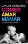 COMER, AMAR, MAMAR | 9788484608202 | GONZÁLEZ, CARLOS | Galatea Llibres | Llibreria online de Reus, Tarragona | Comprar llibres en català i castellà online