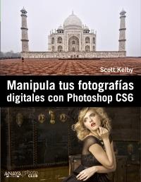 MANIPULA TUS FOTOGRAFIAS DIGITALES CON PHOTOSHOP CS6 | 9788441532885 | KELBY, SCOTT | Galatea Llibres | Llibreria online de Reus, Tarragona | Comprar llibres en català i castellà online