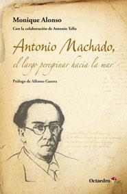 ANTONIO MACHADO, EL LARGO PEREGRINAR HACIA EL MAR | 9788499214368 | ALONSO ALONSO, MONIQUE | Galatea Llibres | Llibreria online de Reus, Tarragona | Comprar llibres en català i castellà online