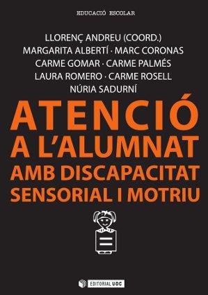 ATENCIÓ A L'ALUMNAT AMB DISCAPACITAT SENSORIAL I MOTRIU | 9788490641378 | ALBERTÍ BOADA, MARGARITA/ROSELL BULTÓ, CARME/CORONAS PUIG-PALLAROLS, MARC/GOMAR UTEZA, CARME/PALMÉS  | Galatea Llibres | Llibreria online de Reus, Tarragona | Comprar llibres en català i castellà online