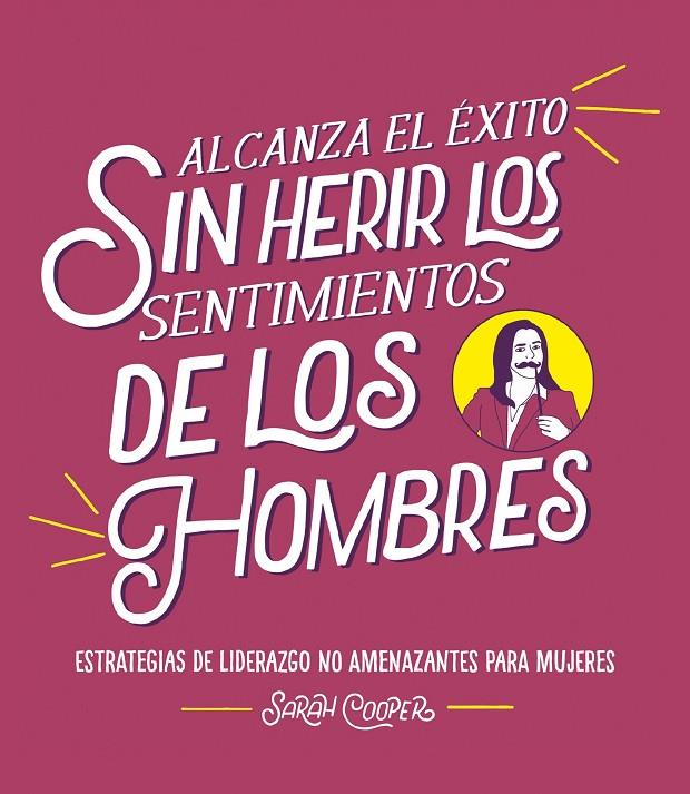 ALCANZA EL ÉXITO SIN HERIR LOS SENTIMIENTOS DE LOS HOMBRES | 9788499988382 | COOPER, SARAH | Galatea Llibres | Llibreria online de Reus, Tarragona | Comprar llibres en català i castellà online