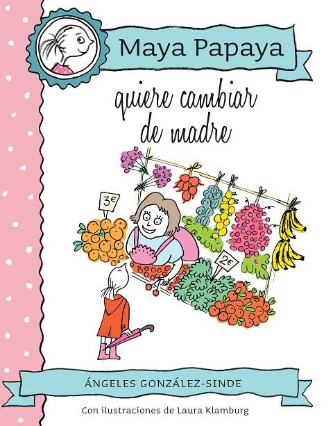 MAYA PAPAYA QUIERE CAMBIAR DE MADRE | 9788468320816 | GONZALEZ SINDE, ANGELES | Galatea Llibres | Llibreria online de Reus, Tarragona | Comprar llibres en català i castellà online