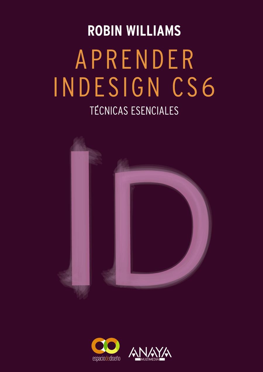 APRENDER INDESIGN CS6. TÉCNICAS ESENCIALES | 9788441533189 | WILLIAMS, ROBIN | Galatea Llibres | Librería online de Reus, Tarragona | Comprar libros en catalán y castellano online