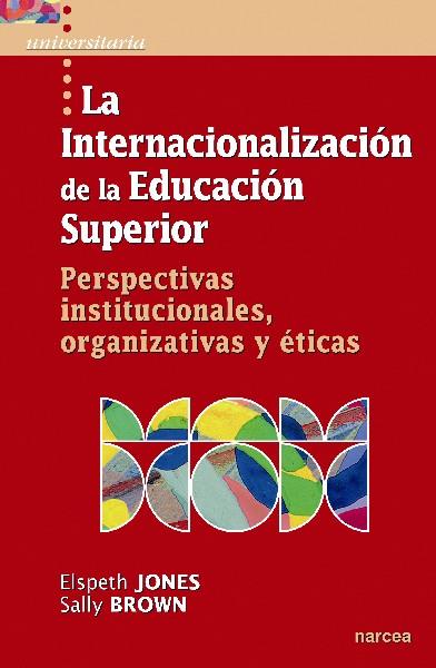 LA INTERNACIONALIZACIÓN DE LA EDUCACIÓN SUPERIOR | 9788427719705 | JONES, ELSPETH/BROWN, SALLY | Galatea Llibres | Llibreria online de Reus, Tarragona | Comprar llibres en català i castellà online