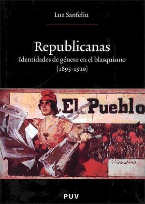 REPUBLICANAS : IDENTIDADES DE GENERO EN EL BLASQUISMO (1895- | 9788437062372 | SANFELIU, LUZ | Galatea Llibres | Llibreria online de Reus, Tarragona | Comprar llibres en català i castellà online