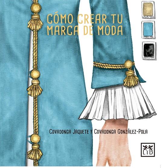 CóMO CREAR TU MARCA DE MODA | 9788416894390 | JAQUETE, COVADONGA / GONZÁLEZ-POLA, COVADONGA | Galatea Llibres | Llibreria online de Reus, Tarragona | Comprar llibres en català i castellà online