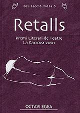 RETALLS. PREMI LITERARI DE TEATRE LA CARROVA 2001 | 9788496035034 | EGEA, OCTAVI | Galatea Llibres | Llibreria online de Reus, Tarragona | Comprar llibres en català i castellà online