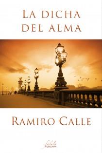 LA DICHA DEL ALMA | 9788415420477 | CALLE, RAMIRO | Galatea Llibres | Librería online de Reus, Tarragona | Comprar libros en catalán y castellano online