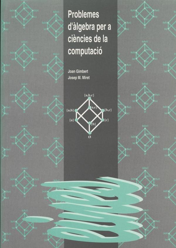 PROBLEMES D'ALGEBRA PER A CIENCIES DE LA COMPUTACI | 9788489727359 | GIMBERT, JOAN | Galatea Llibres | Llibreria online de Reus, Tarragona | Comprar llibres en català i castellà online