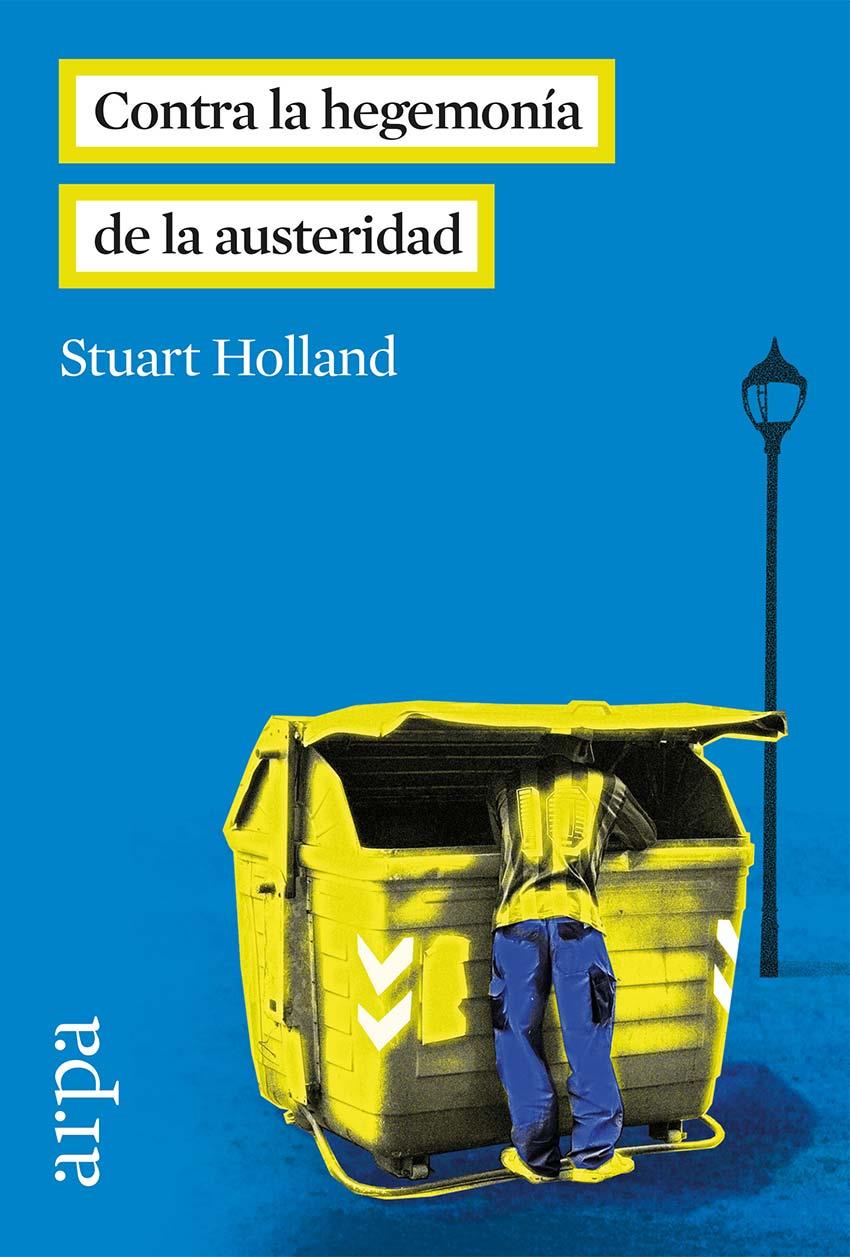 CONTRA LA HEGEMONÍA DE LA AUSTERIDAD | 9788416601035 | HOLLAND, STUART | Galatea Llibres | Llibreria online de Reus, Tarragona | Comprar llibres en català i castellà online