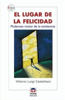 LUGAR DE LA FELICIDAD : PODEROSO MOTOR DE LA EXISTENCIA | 9788479025724 | CASTELLAZI, VITTORIO LUIGI | Galatea Llibres | Llibreria online de Reus, Tarragona | Comprar llibres en català i castellà online