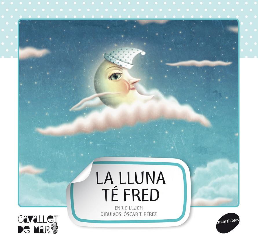 LLUNA TÉ FRED | 9788415095521 | LLUCH GIRBÉS, ENRIC | Galatea Llibres | Llibreria online de Reus, Tarragona | Comprar llibres en català i castellà online