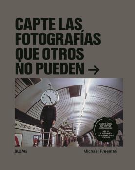 CAPTE LAS FOTOGRAFÍAS QUE OTROS NO PUEDEN | 9788418075612 | FREEMAN, MICHAEL | Galatea Llibres | Librería online de Reus, Tarragona | Comprar libros en catalán y castellano online