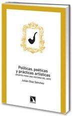 POLÍTICAS, POÉTICAS Y PRÁCTICAS ARTÍSTICAS. | 9788483194751 | DÍAZ SÁNCHEZ, JULIAN | Galatea Llibres | Librería online de Reus, Tarragona | Comprar libros en catalán y castellano online