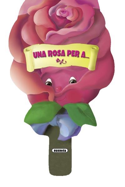 UNA ROSA PER A... | 9788467704600 | ABAD FALGUERA, MÒNICA | Galatea Llibres | Llibreria online de Reus, Tarragona | Comprar llibres en català i castellà online