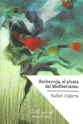 BARBARROJA, EL PIRATA DEL MEDITERRáNEO | 9788494759802 | ALGARRA BERNABEU, RAFAEL | Galatea Llibres | Llibreria online de Reus, Tarragona | Comprar llibres en català i castellà online