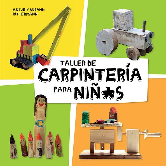 TALLER DE CARPINTERíA PARA NIñ*S | 9788425230998 | RITTERMANN, ANTJE/RITTERMANN, SUSANN | Galatea Llibres | Llibreria online de Reus, Tarragona | Comprar llibres en català i castellà online