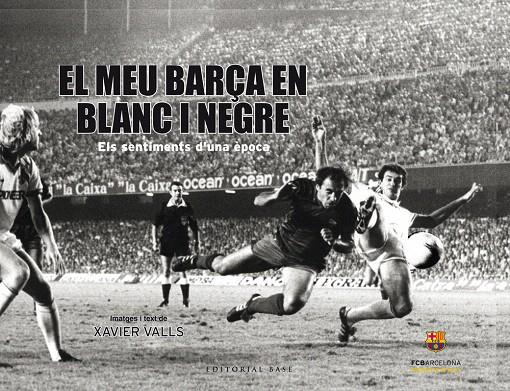 EL MEU BARÇA EN BLANC I NEGRE | 9788416587612 | VALLS, XAVIER | Galatea Llibres | Llibreria online de Reus, Tarragona | Comprar llibres en català i castellà online