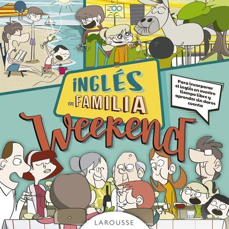 INGLÉS EN FAMILIA. WEEKEND | 9788416984114 | LAROUSSE EDITORIAL | Galatea Llibres | Llibreria online de Reus, Tarragona | Comprar llibres en català i castellà online