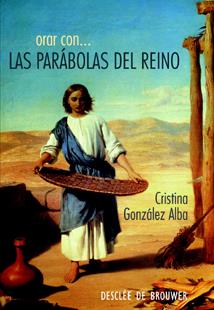 ORAR CON LAS PARABOLAS DEL REINO : PARA HACER DIVINOS LOS CA | 9788433021908 | GONZALEZ ALBA, CRISTINA | Galatea Llibres | Librería online de Reus, Tarragona | Comprar libros en catalán y castellano online