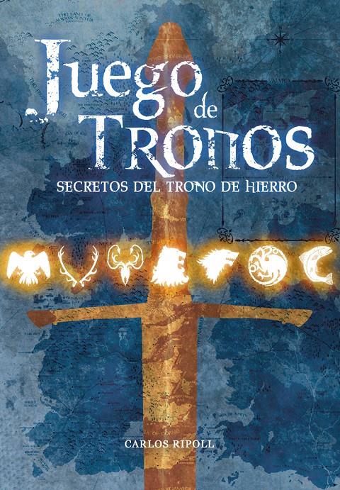 JUEGO DE TRONOS: LOS SECRETOS DEL TRONO DE HIERRO | 9788415201748 | RIPOLL, CARLOS | Galatea Llibres | Llibreria online de Reus, Tarragona | Comprar llibres en català i castellà online