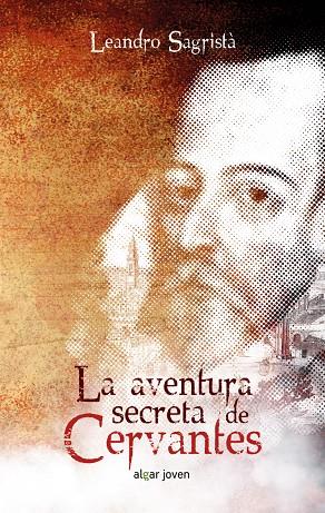 LA AVENTURA SECRETA DE CERVANTES | 9788491420200 | SAGRISTÀ GARCÍA, LEANDRO | Galatea Llibres | Librería online de Reus, Tarragona | Comprar libros en catalán y castellano online