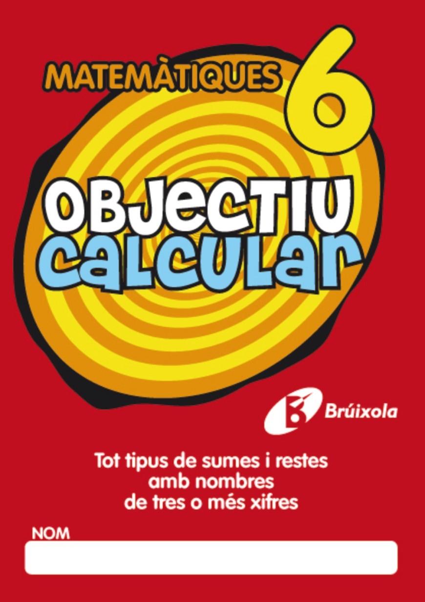 OBJECTIU CALCULAR 6 TOT TIPUS DE SUMES I RESTES AMB NOMBRES DE TRES O MÉS XIFRES | 9788499060354 | HERNÁNDEZ PÉREZ DE MUÑOZ, Mª LUISA | Galatea Llibres | Llibreria online de Reus, Tarragona | Comprar llibres en català i castellà online