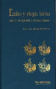 EXILIO Y ELEGIA LATINA ENTRE LA ANTIGÜEDAD Y EL RENACIMIENTO | 9788488751515 | ALVAR EZQUERRA, ANTONIO | Galatea Llibres | Llibreria online de Reus, Tarragona | Comprar llibres en català i castellà online