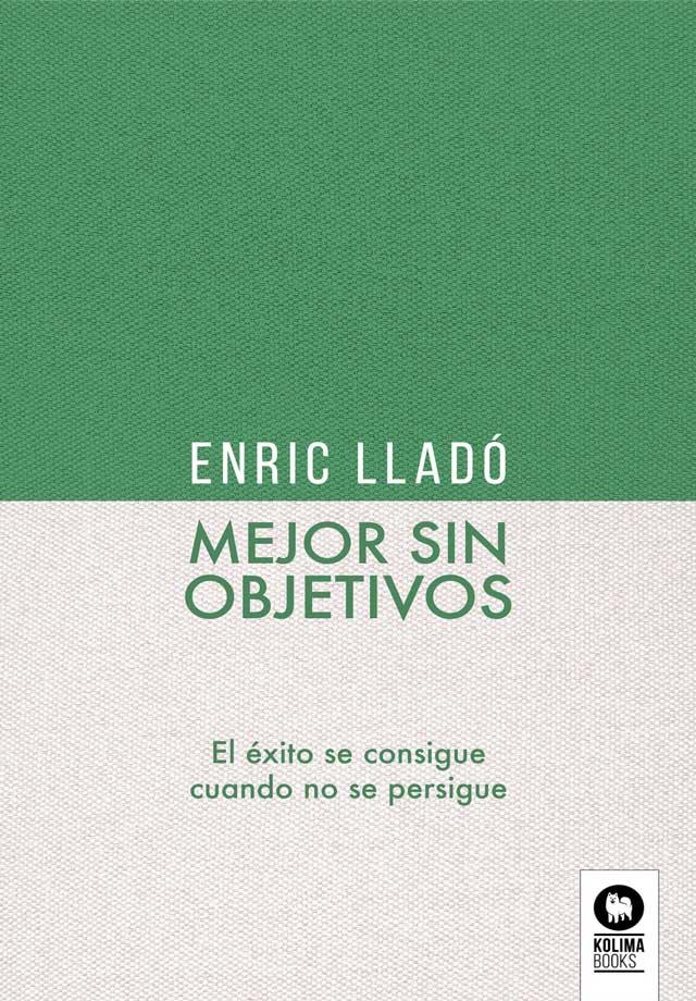 MEJOR SIN OBJETIVOS | 9788418263095 | LLADO, ENRIC | Galatea Llibres | Llibreria online de Reus, Tarragona | Comprar llibres en català i castellà online