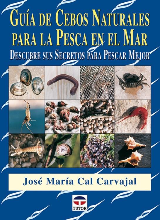 GUIA DE CEBOS NATURALES PARA LA PESCA EN EL MAR | 9788479026462 | CAL CARVAJAL, JOSE Mº | Galatea Llibres | Llibreria online de Reus, Tarragona | Comprar llibres en català i castellà online