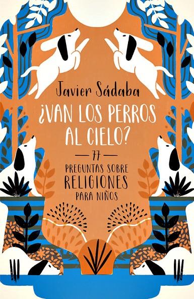 VAN LOS PERROS AL CIELO? 77 PREGUNTAS SOBRE RELIGIONES PARA NIÑOS | 9788420484501 | SADABA, JAVIER | Galatea Llibres | Llibreria online de Reus, Tarragona | Comprar llibres en català i castellà online