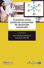 PROFESOR COMO PRODUCTOR CONSUMIDOR DE CONTENIDOS MULTIMEDIA | 9788467646597 | RODRIGUEZ, JOSE SANCHEZ | Galatea Llibres | Llibreria online de Reus, Tarragona | Comprar llibres en català i castellà online