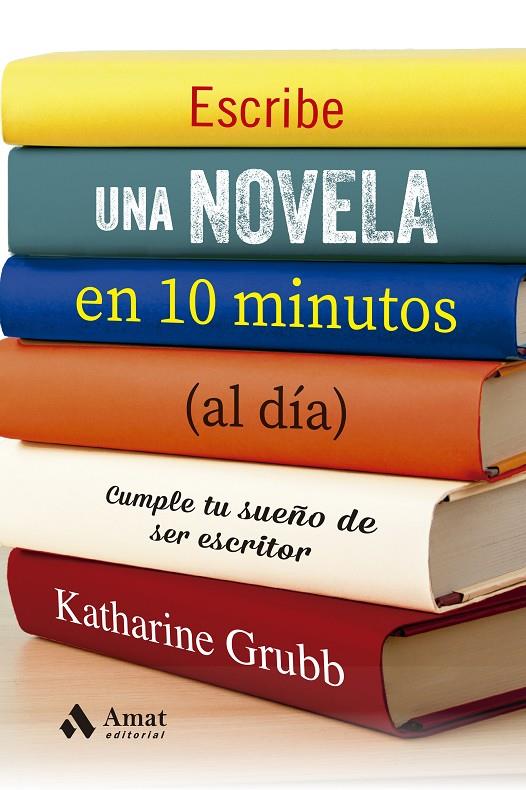 ESCRIBE UNA NOVELA EN 10 MINUTOS (AL DIA) | 9788497355537 | GRUBB, KATHERINE | Galatea Llibres | Llibreria online de Reus, Tarragona | Comprar llibres en català i castellà online