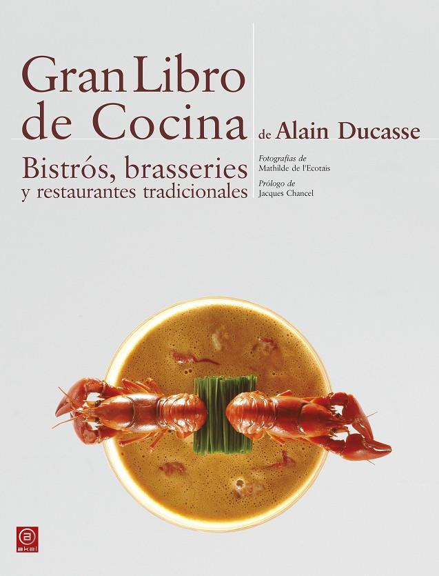 GRAN LIBRO DE COCINA DE ALAIN DUCASSE. BISTRÓS, BRASSERIES Y RESTAURANTES TRADICIONALES | 9788446023302 | DUCASSE, ALAIN | Galatea Llibres | Llibreria online de Reus, Tarragona | Comprar llibres en català i castellà online