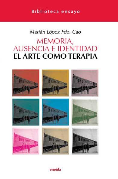 MEMORIA, AUSENCIA E IDENTIDAD-EL ARTE COMO TERAPIA | 9788492491827 | LOPEZ, MARIAN | Galatea Llibres | Llibreria online de Reus, Tarragona | Comprar llibres en català i castellà online