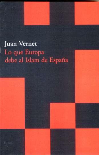 LO QUE EUROPA DEBE AL ISLAM DE ESPAÑA | 9788496489479 | VERNET, JUAN (1923- ) | Galatea Llibres | Llibreria online de Reus, Tarragona | Comprar llibres en català i castellà online